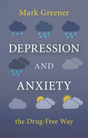 Depression and Anxiety the Drug-Free Way by Mark Greener