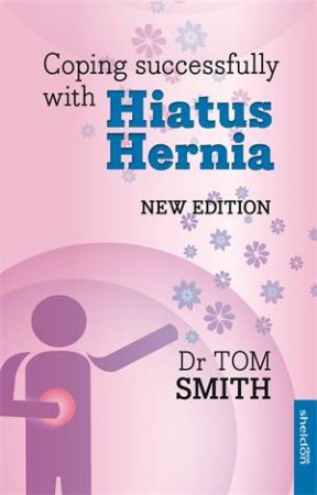 Coping Successfully with Hiatus Hernia by Dr Tom Smith