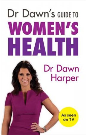 Dr Dawn's Guide to Womens Health by Dr Dawn Harper