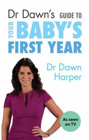 Dr Dawn's Guide To Your Baby's First Year by Dawn Dr Harper