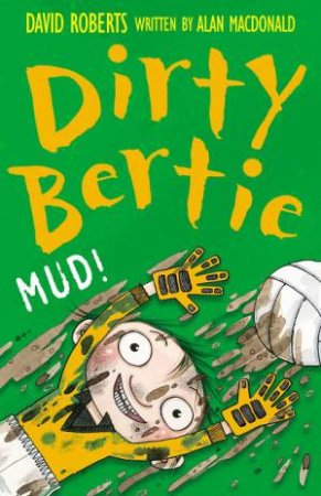 Dirty Bertie: Mud! by David Roberts & Alan Macdonald