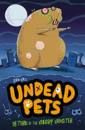 Undead Pets: Return of the Hungry Hamster by Sam Hay 