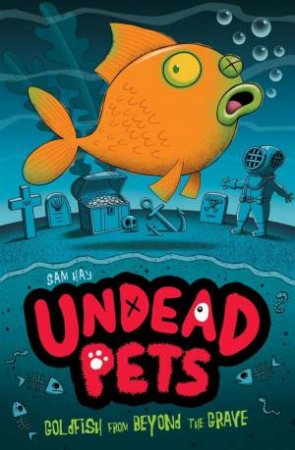 Undead Pets: Goldfish from Beyond the Grave by Sam Hay