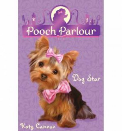 Pooch Parlour: Dog Star! by Katy Cannon