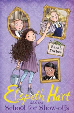 Elspeth Hart and the School for Show-off by Sarah Forbes