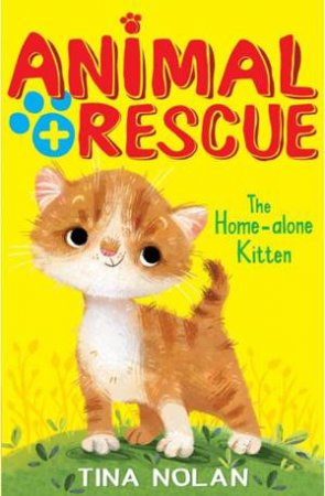 Animal Rescue: The Home-Alone Kitten by Tina Nolan