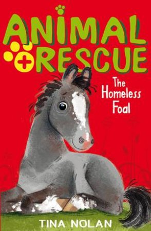 Animal Rescue: The Homeless Foal by Tina Nolan