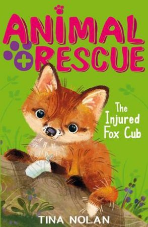 Animal Rescue: The Injured Fox Cub by Tina Nolan