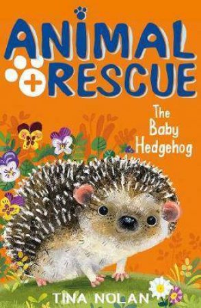 Animal Rescue: The Baby Hedgehog by Tina Nolan