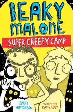 Beaky Malone: Super Creepy Camp by Barry Hutchison