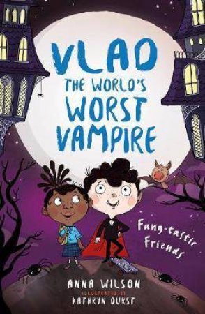 Vlad The World's Worst Vampire Fang-Tast by Anna Wilson & Kathryn Durst