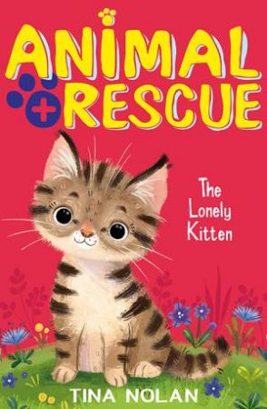 Animal Rescue: The Lonely Kitten by Tina Nolan