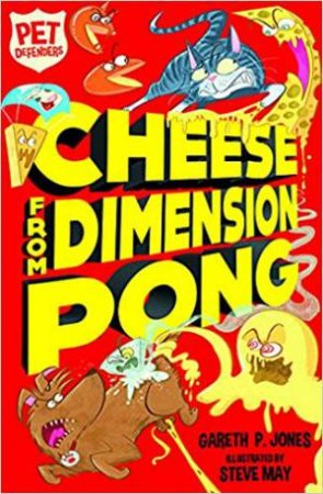 Pet Defenders: Cheese From Dimension Pong by Gareth P. Jones & Steve May