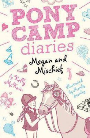 Pony Camp Diaries: Megan And Mischief by Kelly McKain