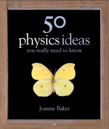 50 Physics Ideas You Really Need To Know by Joanne Baker