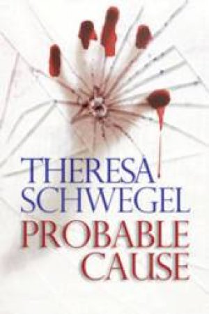 Probable Cause by Theresa Schwegel