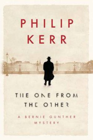 A Bernie Gunther Mystery: The One From The Other by Philip Kerr