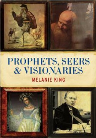 Prophets, Seers and Visionaries by Melanie King