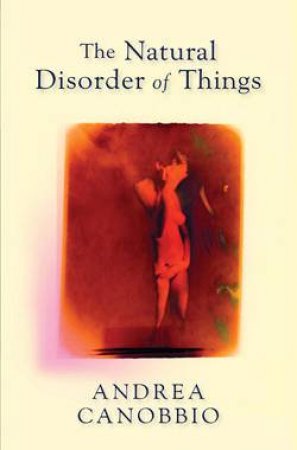 The Natural Disorder Of Things by Andrea Canobbio