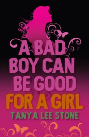 A Bad Boy Can Be Good For A Girl by Tanya Lee Stone