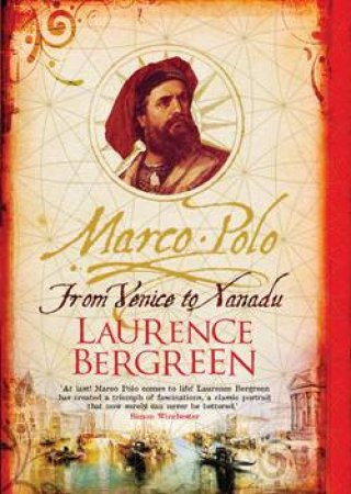 Marco Polo: From Venice To Xanadu by Laurence Bergreen