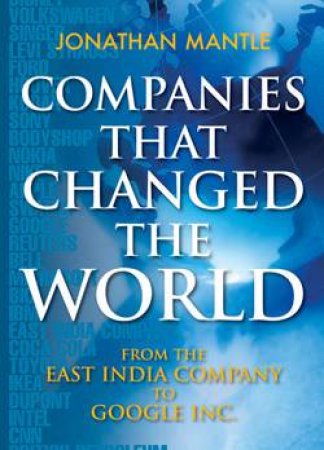 Companies That Changed The World by Jonathan Mantle