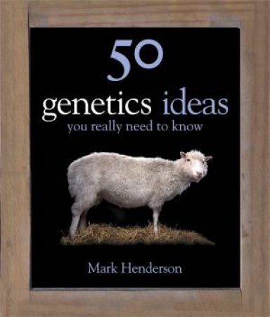 50 Genetics Ideas You Really Need To Know by Mark Henderson