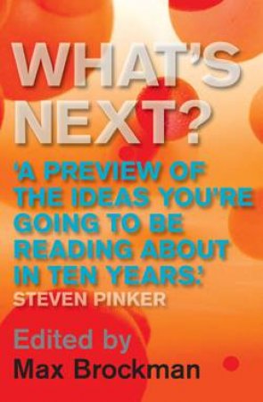 What's Next?: A Preview of the Ideas You're Going To Be Reading About in Ten Years by Various