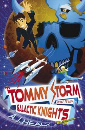 Tommy Storm and the Galactic Knights by A J Healy