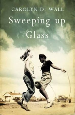 Sweeping Up Glass by Carolyn D Wall