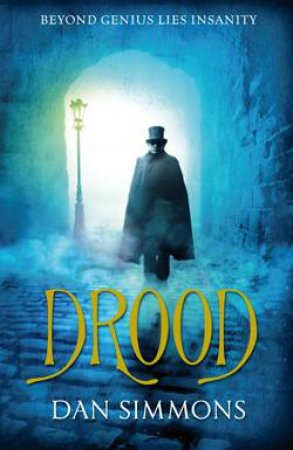 Drood: Beyond Genius Lies Insanity by Dan Simmons