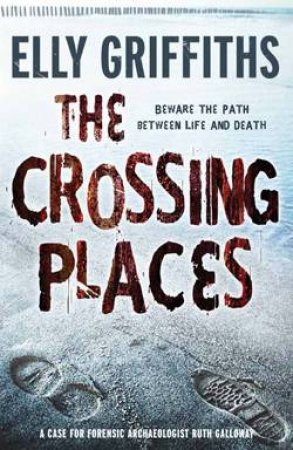 Crossing Places: Beware The Path Between Life and Death by Elly Griffiths