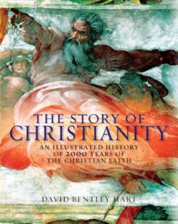 Story of Christianity by David Bentley Hart