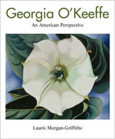 Georgia O'Keeffe: An American Perspective by Lauris Morgan-Griffiths