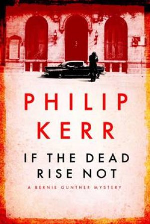 If the Dead Rise Not by Philip Kerr