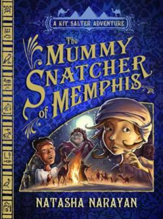 The Mummy Snatcher of Memphis: A Kit Salter Adventure by Natasha Narayan