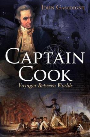 Captain Cook: Voyager Between Two Worlds by John Gascoigne