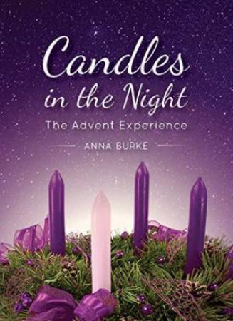 Candles in the Night: The Advent Experience by ANNA BURKE