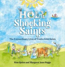 Holy Shocking Saints The Extraordinary Lives Of Twelve Irish Saints