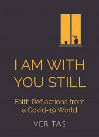 I Am With You Still: Faith Reflections From A Covid-19 World by Fintan Monahan