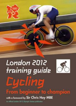 London 2012 Training Guide: Cycling by Tim Clifford