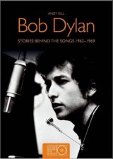 Bob Dylan Stories Behind The Songs 19621969