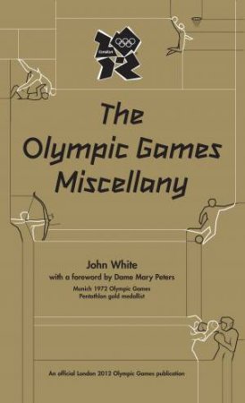 London 2012 The Olympic Games Miscellany by John White