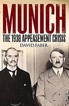 Munich: The 1938 Appeasement Crisis by David Faber