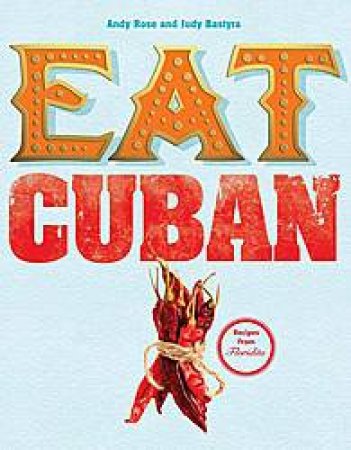 Eat Cuban by Judy Bastyra & Andy Rose