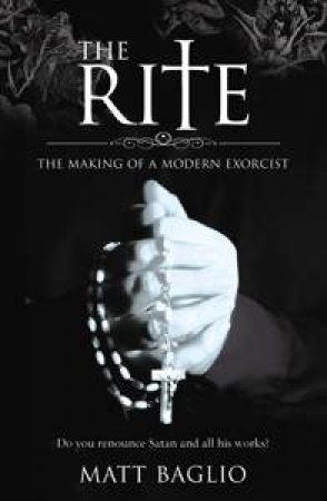 Rite: The Making of a Modern Exorcist by Matt Baglio