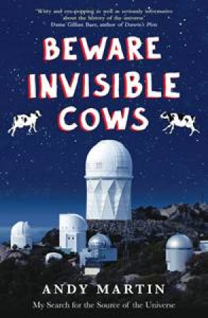 Beware Invisible Cows: A Journey to Infinity and Beyond by Andy Martin