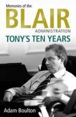 Tony's Ten Years by Adam Boulton