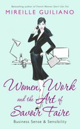 Women, Work and The Art of Savior Faire by Mireille Guilliano