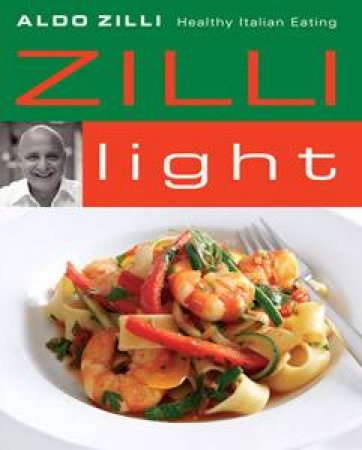 Zilli Light: Healthy Italian Eating by Aldo Zilli